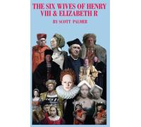 Scott V Palmer The Six Wives of Henry VIII & Elizabeth R (Copertina rigida)