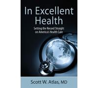Scott W. Atlas In Excellent Health (Copertina rigida)
