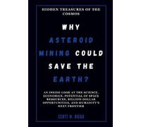 Scott W Diego WHY ASTEROID MINING COULD SAVE THE EARTH? Hidden Treas (Tascabile)