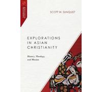 Scott W. Sunqui Explorations in Asian Christianity - History, Theolo (Tascabile)
