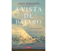 Scott Weidensau A vista de pájaro: La odisea global de las aves migr (Tascabile)