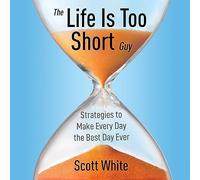 Scott White The Life Is Too Short Guy (Copertina rigida)