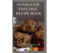 Scott Wilson Homemade Easy Dog Recipe Book (Tascabile)