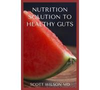 Scott Wilson Nutrition Solution to a Healthy Gut (Tascabile)