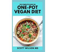Scott Wilson The Complete Guide on One-Pot Vegan Cookbook (Tascabile)