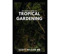 Scott Wilson The Essential Book on Tropical Gardening (Tascabile)