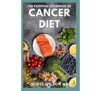 Scott Wilson The Essential Cookbook of Cancer Diet (Tascabile)