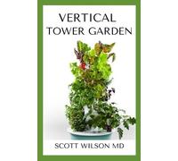 Scott Wilson Vertical Tower Gardening (Tascabile)