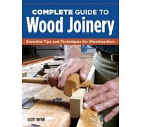 Scott Wynn Complete Guide to Wood Joinery (Tascabile)