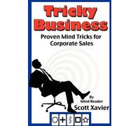 Scott Xavier Tricky Business: Proven Mind Tricks for Corporate Sales (Tascabile)
