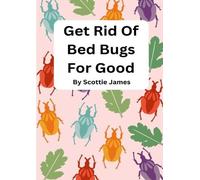 Scottie James Get Rid Of Bed Bugs For Good (Tascabile)
