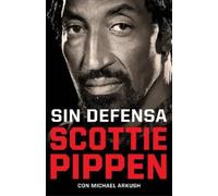 Scottie Pippen Sin defensa. Las explosivas memorias de Scottie Pipp (Tascabile)