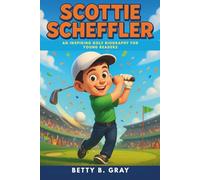 Scottie Scheffler: An Inspiring Golf Biography for Young Readers - Discover His Journey, Skills, and Greatest Wins in Sports History
