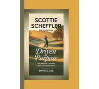 SCOTTIE SCHEFFLER BIOGRAPHY: Driven by Purpose - The Mindset Behind Golf’s Rising Star