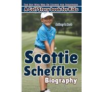 SCOTTIE SCHEFFLER BIOGRAPHY: The Boy Who Was On Course for Greatness - A Golf Story book for Kids