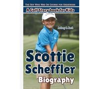 SCOTTIE SCHEFFLER BIOGRAPHY: The Boy Who Was On Course for Greatness - A Golf Story book for Kids