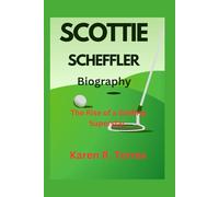 Scottie Scheffler Biography: The Rise of a Golfing Superstar