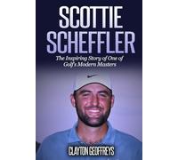 Scottie Scheffler: The Inspiring Story of One of Golf’s Modern Masters