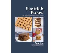 Scottish Bakes: 50+ Traditional Scottish baking recipes