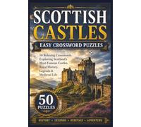 Scottish Castles Easy Crossword Puzzles: 50 Relaxing Crosswords Exploring Scotland's Most Famous Castles, Royal History, Legends & Medieval Life