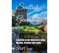Scottish Genealogy: A Journey to our Ancerstors using Records, Archives and Family