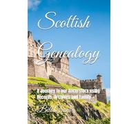 Scottish Genealogy: A Journey to our Ancerstors using Records, Archives and Family