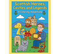Scottish Heroes, Castles and Legends: A Coloring Adventure