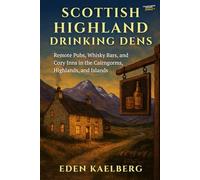 Scottish Highland Drinking Dens: Remote Pubs, Whisky Bars, and Cozy Inns in the Cairngorms, Highlands, and Islands