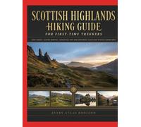 Scottish Highlands Hiking Guide for First-Time Trekkers: Easy Trails, Scenic Routes and Essential Tips for Exploring Scotland's Wild Landscapes