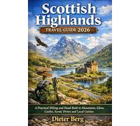 Scottish Highlands Travel Guide 2026: A Practical Hiking and Hand Book to Mountains, Glens, Castles, Scenic Drives and Local Cuisine