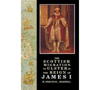 Scottish Migration to Ulster in the Reign of James I - Maxwell Perceval M.
