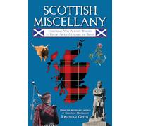 Scottish Miscellany: Everything You Always Wanted to Know About Scotland the Brave