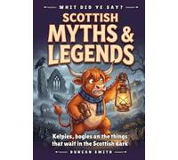 Scottish Myths & Legends: Kelpies, bogles an the things that wait in the Scottish dark