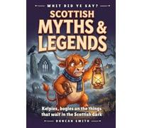 Scottish Myths & Legends: Kelpies, bogles an the things that wait in the Scottish dark