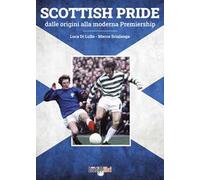 Scottish pride. Dalle origini alla moderna premiership