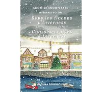 Scottish Snowflakes : Intégrale Volume 1: Sous les flocons d'Inverness, Contes modernes de Noël, Chassés-croisés à Inverness