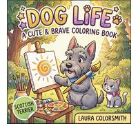 Scottish Terrier Dog Life - A Cute & Brave Coloring Book: A Perfect Gift for Scottish Terrier Lovers - Cute, Fun & Easy Coloring for Kids & Adults