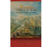 Scott's Shadow: The Novel in Romantic Edinburgh (Literature in History)