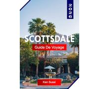 SCOTTSDALE GUIDE DE VOYAGE 2026: Explorez l'Arizona avec des vues sur le désert de Sonora, des complexes de luxe, des parcours de golf et la culture du Sud-Ouest