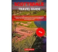 SCOTTSDALE TRAVEL GUIDE 2026: Navigate Scottsdale, Arizona like a Pro with Updated Guides, Insider Tips, Hiking Spots, Beautiful Trails, and Authentic Southwestern Charm