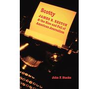 Scotty: James B. Reston And the Rise And Fall of American Journalism
