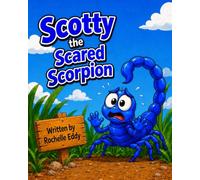 Scotty the Scared Scorpion: Helping young children learn about facing fears and finding courage