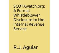 SCOTXwatch.org: A Formal Whistleblower Disclosure to the Internal Revenue Service