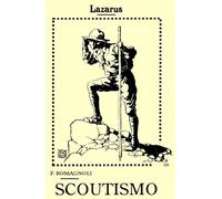 Scoutismo: Raccolta di Nozioni Pratiche, Norme di Organizzazione, Consigli , ecc. ad uso dei Giovani Esploratori Italiani (Rist. Anastatica 1916)