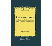 Scoutmastership: A Handbook for Scoutmasters on the Theory of Scout Training (Classic Reprint)