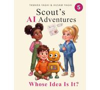 Scout's AI Adventures: Whose Idea Is It?: An AI Literacy Book for Children Ages 7-10: 5
