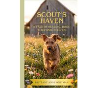 Scout's Haven: A Tale of Healing, Dogs & Second Chances