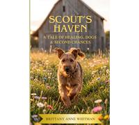 Scout's Haven: A Tale of Healing, Dogs & Second Chances