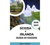 Scozia e Irlanda Guida di viaggio 2026-2027: Castelli, percorsi costieri e cultura celtica tra due nazioni