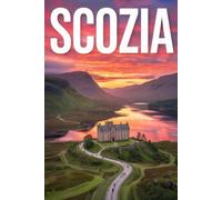 SCOZIA: Guida Definitiva con Itinerari Ottimizzati Giorno per Giorno, Luoghi Autentici Stupendi e Segreti da Insider per Vivere la Scozia come un Local